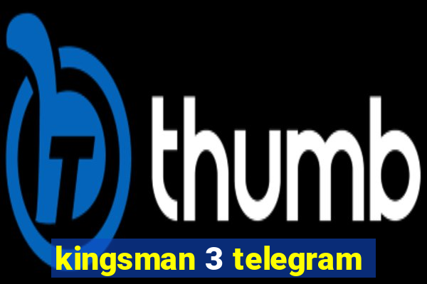 kingsman 3 telegram